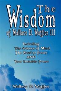 Bokomslag för "The Wisdom of Wallace D. Wattles III - Including"