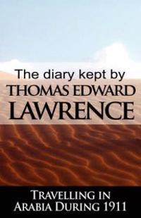 Bokomslag för "The Diary Kept by T. E. Lawrence While Travelling in Arabia During 1911"
