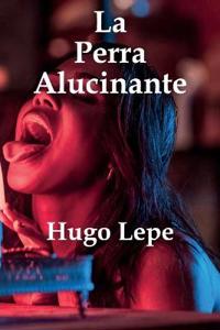 La Perra Alucinante