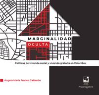 Marginalidad oculta. Políticas de vivienda social y vivienda gratuita en Colombia