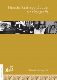 Hernán Restrepo Duque, una biografía