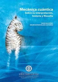 Mecánica cuántica. Sobre su interpretación, historia y filosofía