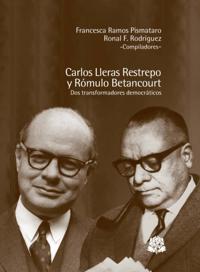 Carlos Lleras Restrepo y Rómulo Betancourt dos transformadores democraticos