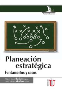 Planeación estratégica. Fundamentos y casos