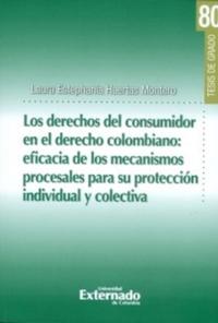 Los derechos del consumidor en el derecho colombiano: eficiencia de los mecanismos procesales para su protección individual y colectiva