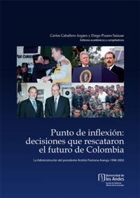 Punto de inflexión: decisiones que rescataron el futuro de Colombia. La administración del presidente Andrés Pastrana Arango, 1998-2002