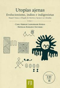 Utopías ajenas. Evolucionismo, indios e indigenistas
