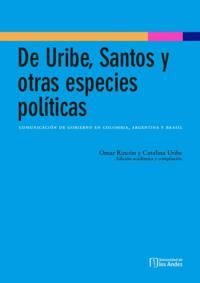 De Uribe, Santos y otras especies políticas: comunicación de gobierno en Colombia, Argentina y Brasil