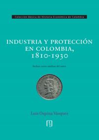 Industria y protección en Colombia, 1810-1930