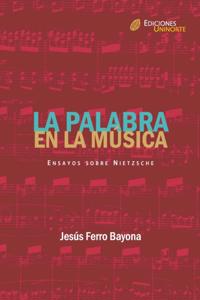 La palabra en la música. Ensayos sobre Nietzsche