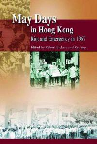 May Days in Hong Kong – Riot and Emergency in 1967