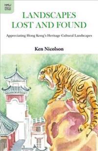 Landscapes Lost and Found – Appreciating Hong Kong`s Heritage Cultural Landscapes