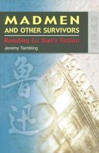 Madmen and Other Survivors – Reading Lu Xun's Fiction