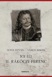 Így élt II. Rákóczi Ferenc