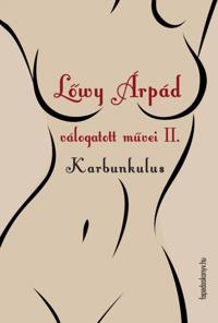 Lowy Árpád válogatott muvei II. Karbunkulus