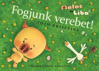 Fogjunk ​verebet!