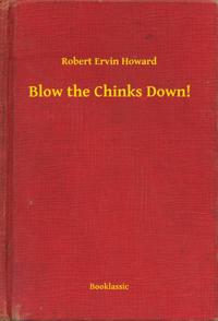Blow the Chinks Down!