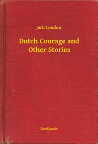 Dutch Courage and Other Stories