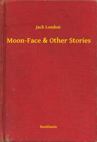 Moon-Face & Other Stories