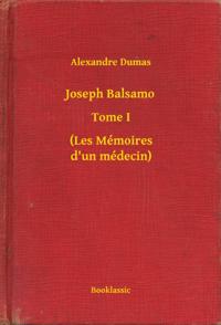 Joseph Balsamo - Tome I - (Les Mémoires d''un médecin)