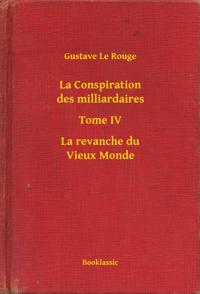 La Conspiration des milliardaires - Tome IV - La revanche du Vieux Monde