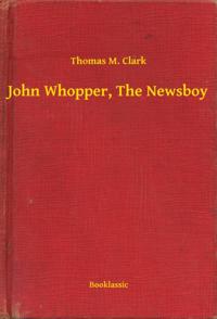 John Whopper, The Newsboy