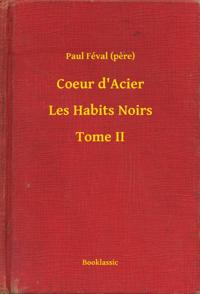 Coeur d''Acier - Les Habits Noirs - Tome II
