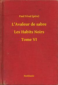 L''Avaleur de sabre - Les Habits Noirs - Tome VI