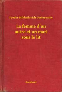 La femme d''un autre et un mari sous le lit