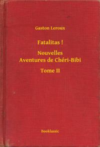 Fatalitas ! - Nouvelles Aventures de Chéri-Bibi - Tome II