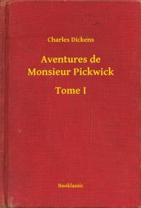 Aventures de Monsieur Pickwick - Tome I
