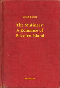 Mutineer: A Romance of Pitcairn Island