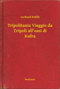Tripolitania Viaggio da Tripoli all''oasi di Kufra