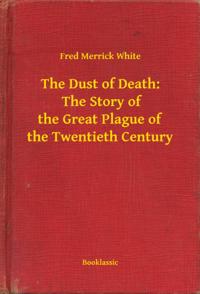 Dust of Death:  The Story of the Great Plague of the Twentieth Century