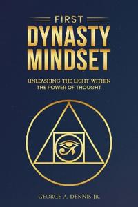 First Dynasty Mindset, Unleashing the Light Within the Power of Thought