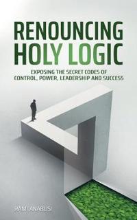 Renouncing Holy Logic