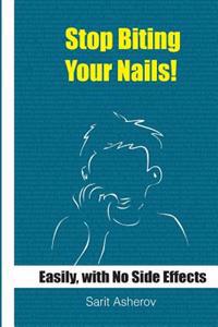 Stop Biting Your Nails!: Easily and with No Side Effects