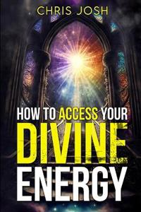 How to Access Your Divine Energy