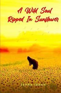 A Wild Soul Ripped in Sunflower