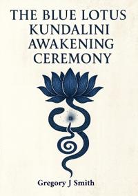 The Blue Lotus Kundalini Awakening Ceremony