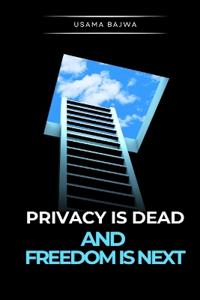 Bokomslag för "Privacy Is Dead - And Freedom Is Next"