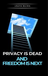 Bokomslag för "Privacy Is Dead - And Freedom Is Next"