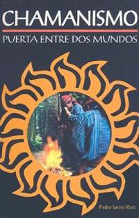Chamanismo: Puerta Entre DOS Mundos