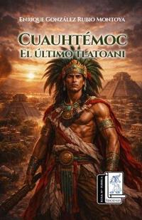 Cuauhtémoc, el último tlatoani