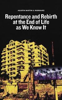 Repentance and Rebirth at the End of Life As We Know It