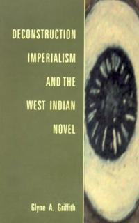 Deconstruction, Imperialism and the West Indian Novel