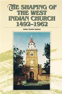 The Shaping of the West Indian Church, 1492-1962