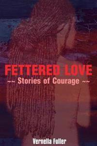 Fettered Love: Stories of Courage