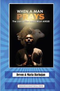 When a Man Prays: The Lion and the Lamb Must Arise