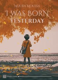 I was born yesterday
